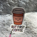 "But First Coffee" Sticker